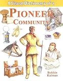 A Visual Dictionary of a Pioneer Community (Crabtree Visual Dictionaries)
