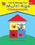 How to Manage Your Multi-Age Classroom, Grades K-2