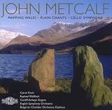 John Metcalf: Mapping Wales; Plain Chants; Cello Symphony
