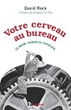 Votre cerveau au bureau : Le mode d'emploi efficace