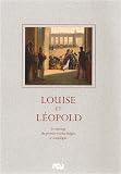 Louise et L�opold : Le mariage du premier roi des Belges � Compi�gne le 9 ao�t 1832