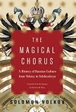The Magical Chorus: A History of Russian Culture from Tolstoy to Solzhenitsyn
