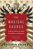 Solomon Volkov - The Magical Chorus: A History of Russian Culture from Tolstoy to Solzhenitsyn