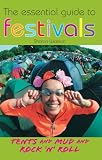 The Essential Guide to Festivals: Tents & Mud & Rock  n  Roll