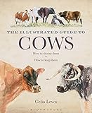 The illustrated guide to cows : how to choose them - how to keep them