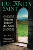 Ireland s Saint: The Essential Biography of St. Patrick