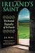 Ireland's Saint: The Essential Biography of St. Patrick