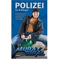 Polizei f�r Anf�nger: das ultimative Buch f�r Ordnungsh�ter, Gesetzesbrecher und sonstige Normalb�rger