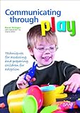 Communicating through play : techniques for assessing and preparing children for adoption