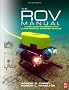 The ROV Manual: A User Guide for Observation Class Remotely Operated Vehicles