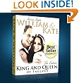 William and Kate: The Fairytale Story The Future King and Queen of England (The British Royal Family)
