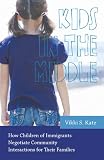 Kids in the middle : how children of immigrants negotiate community interactions for their families