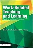 Work related teaching and learning : a guide for teachers and practitioners