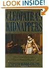 Cleopatra's Kidnappers: How Caesar's Sixth Legion Gave Egypt to Rome and Rome to Caesar