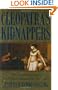 Cleopatra's Kidnappers: How Caesar's Sixth Legion Gave Egypt to Rome and Rome to Caesar