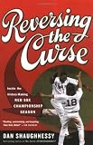 Reversing the Curse: Inside the 2004 Boston Red Sox