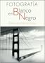 Fotografia en blanco y negro/ Black and White Photography (Spanish Edition)