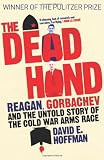 The Dead Hand: Reagan, Gorbachev and the Untold Story of the Cold War Arms Race. David E. Hoffman