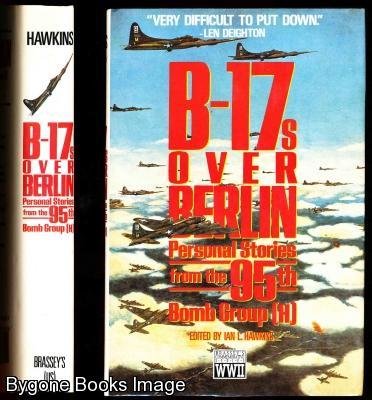 B-17s Over Berlin: Personal Stories from the 95th Bomb Group (H)