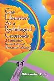 Gay Liberation at a Psychological Crossroads: A Commentary on the Future of Homosexual Ideology