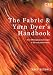 The Fabric & Yarn Dyer's Handbook: Over 100 Inspirational Recipes to Dye and Pattern Fabric (C&B Crafts)