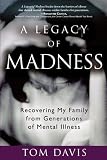 A Legacy of Madness: Recovering My Family from Generations of Mental Illness