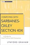 Complying with Sarbanes-Oxley Section 404 : a guide for small publicly held companies