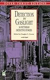 Detection by Gaslight: 14 Victorian Detective Stories (Dover Thrift Editions)