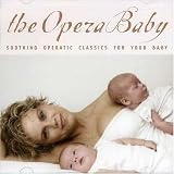 Music : The Opera Baby: Soothing Operatic Classics For Your Baby