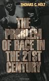 The Problem of Race in the Twenty-first Century (The Nathan I. Huggins Lectures)
