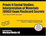 Praxis II Social Studies: Interpretation of Materials (0083) Exam Flashcard Secrets: Praxis II Test Practice Questions & Review for the Praxis II: Subject Assessments