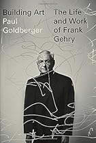 Building Art: The Life and Work of Frank Gehry Building Art: The Life and Work of Frank Gehry