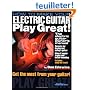 How to Make Your Electric Guitar Play Great!: The Electric Guitar Owner's Manual