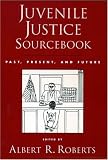 Juvenile Justice Sourcebook: past, present, and future