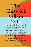 The Chiswick villain 1834 : a short novel of some consequence