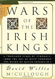 Wars of the Irish Kings: A Thousand Years of Struggle, from the Age of Myth Through the Reign of Queen Elizabeth I (0609809075) by McCullough, David