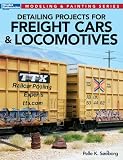 Detailing Projects for Freight Cars & Locomotives (Modeling & Painting Series)