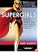 The Supergirls: Fashion, Feminism, Fantasy, and the History of Comic Book Heroines