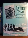 The quiet land : the diaries of Frank Debenham : member of the British Antarctic Expedition 1910-1913
