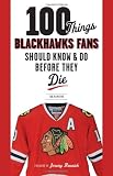 100 Things Blackhawks Fans Should Know & Do Before They Die (100 Things...Fans Should Know)