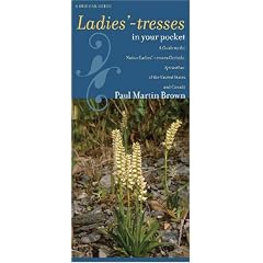 Ladies'-Tresses in Your Pocket: A Guide to the Native Ladies'-Tresses Orchids, Spiranthes, of the United States and Canada (Bur Oak Guides)