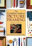 The complete guide to picture framing : techniques, materials