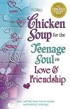 Chicken Soup for the Teenage Soul on Love & Friendship (Chicken Soup for the Soul)