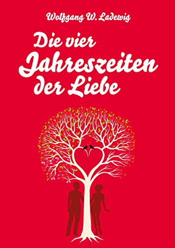 Die vier Jahreszeiten der Liebe: Geschichten um Liebe und Seele, die das Herz berühren (German Edition)