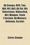 AB Groupe: Rtl9, Tmc, Ab4, Nt1, Ab3, AB SAT, Bis Tlvisions, Vidoclick, Ab1, Mangas, Toute L'Histoire, AB Moteurs, Animaux, Escale-