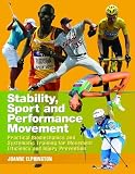 Stability, Sport and Performance Movement: Practical Biomechanics and Systematic Training for Movement Efficiency and Injury Prevention