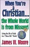 When You're a Christian... the Whole World Is from Missouri: Living the Life of Faith in a Show Me World