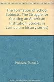 The Formation of school subjects : the struggle for creating an American institution
