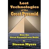 Lost Technologies of the Great Pyramid: How the Great Pyramid was built
