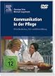 Kommunikation in der Pflege. Filme f�r die Aus-, Fort- und Weiterbildung